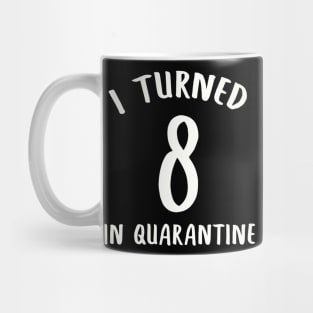 I Turned 8 In Quarantine Mug